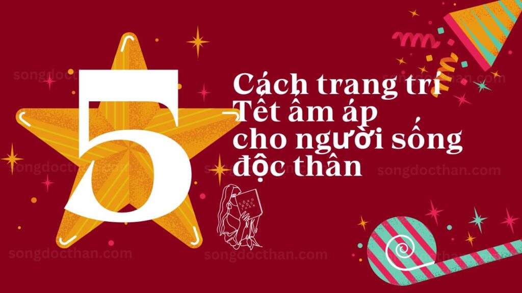 5 cách trang trí Tết ấm áp cho người sống độc thân